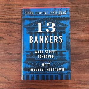 13 Bankers: The Wall Street Takeover and the Next Financial Meltdown – HC
